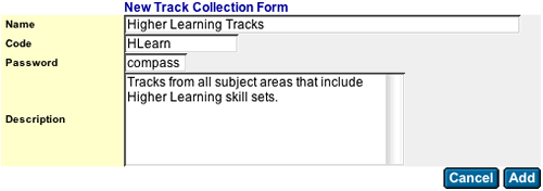 Image of New Track Collection Form filled out.  It's named "Higher Learning" code is "HLearn" password is "compass" and description is "Tracks from all subject areas that include Higher Learning skill sets".